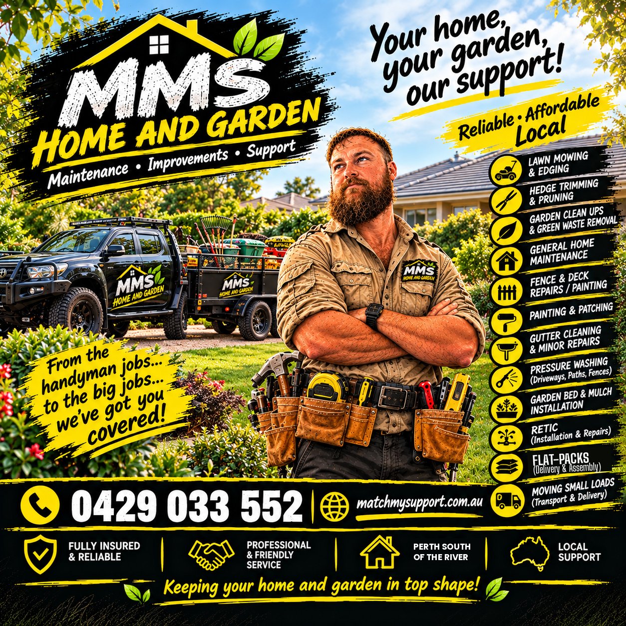 MMS Home and Garden poster: a bearded handyman with a tool belt, arms folded, in front of a black ute and trailer loaded with garden tools. Services listed: lawn mowing and edging, hedge trimming and pruning, garden clean-ups and green waste removal, general home maintenance, fence and deck repairs and painting, painting and patching, gutter cleaning and minor repairs, pressure washing, garden bed and mulch installation, retic installation and repairs, flat-packs delivered and assembled, moving small loads. Your home, your garden, our support. Perth, south of the river.